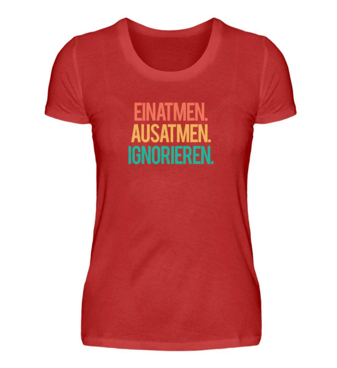 Einatmen Ausatmen Ignorieren - Words on Shirts  - Damenshirt - Words on Shirts Sag es mit dem Mittelfinger Shirts Hoodies Sweatshirt Taschen Gymsack Spruch Sprüche Statement