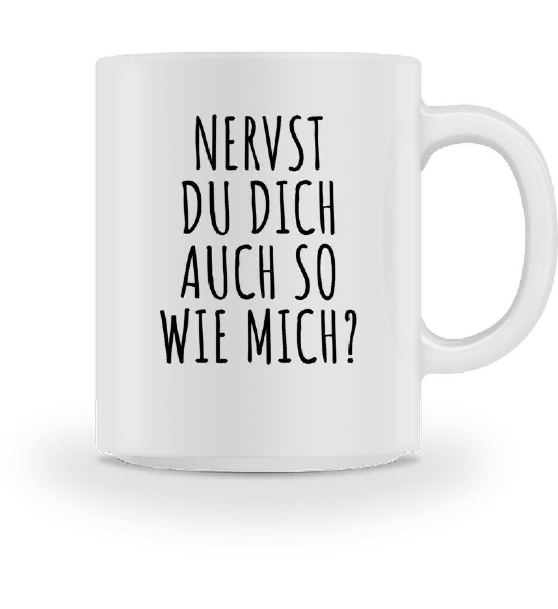 Nervst du dich auch so wie mich?  - Tasse