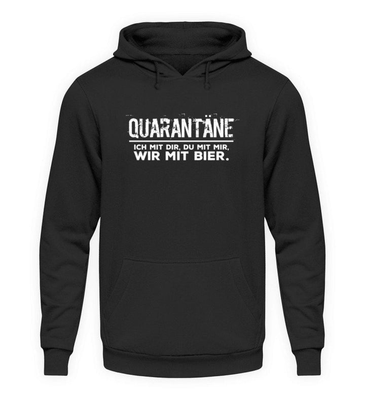 Quarantäne mit dir - mit mir- mit Bier  - Unisex Kapuzenpullover Hoodie - Words on Shirts Sag es mit dem Mittelfinger Shirts Hoodies Sweatshirt Taschen Gymsack Spruch Sprüche Statement