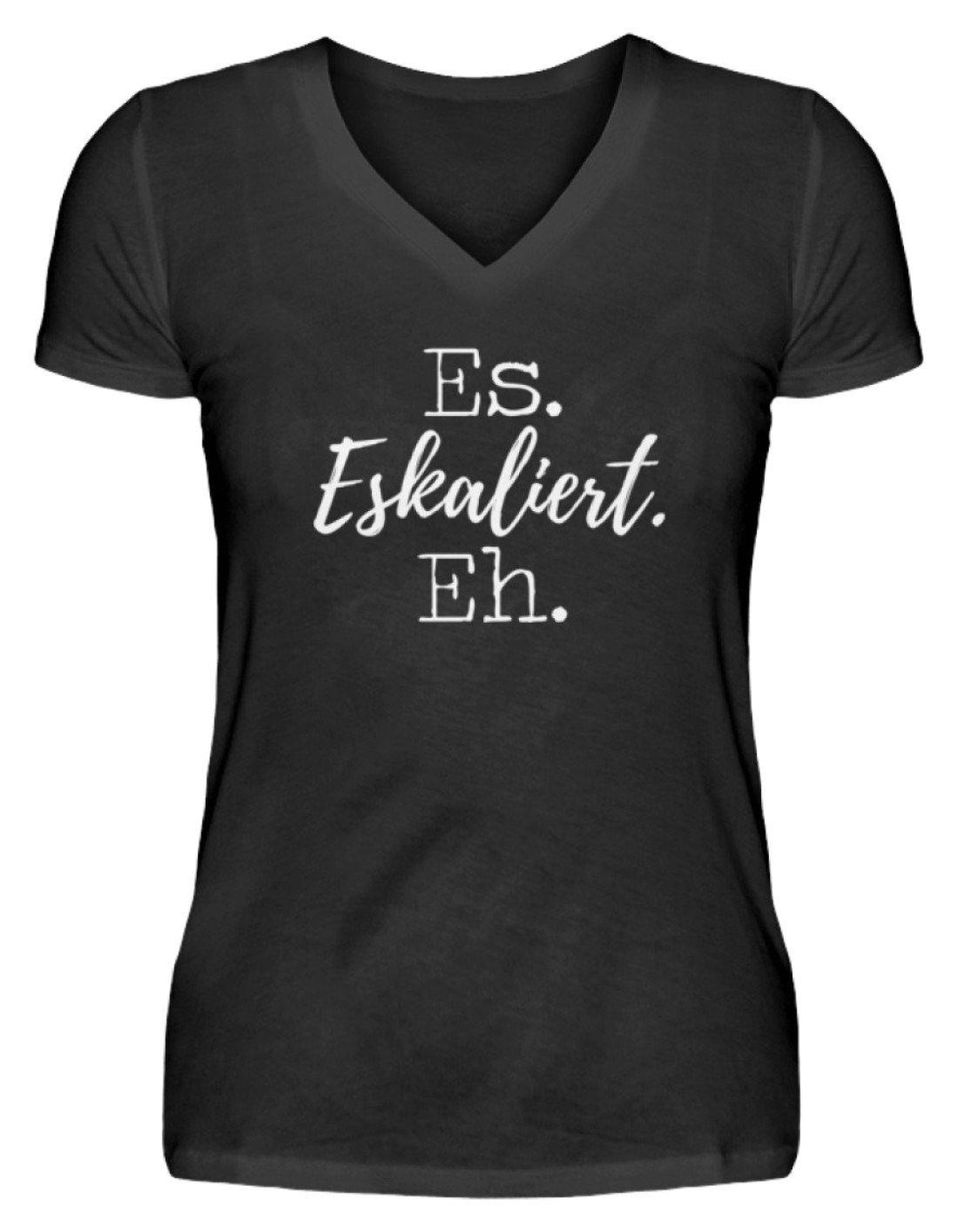 Es Eskaliert Eh - Words on Shirts (5)  - V-Neck Damenshirt - Words on Shirts Sag es mit dem Mittelfinger Shirts Hoodies Sweatshirt Taschen Gymsack Spruch Sprüche Statement