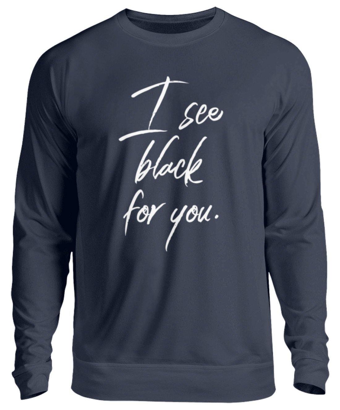 I See Black For You - Words on Shirt  - Unisex Pullover