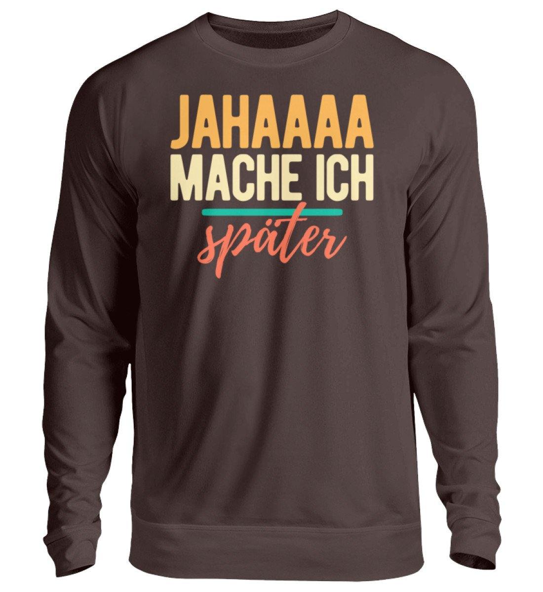 Jahaaa mache ich - später  - Unisex Pullover