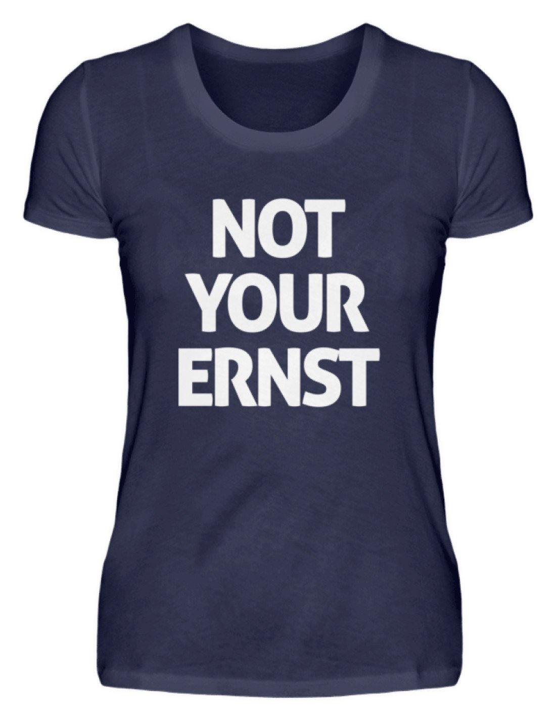 Not Your Ernst - Words on Shirt  - Damenshirt