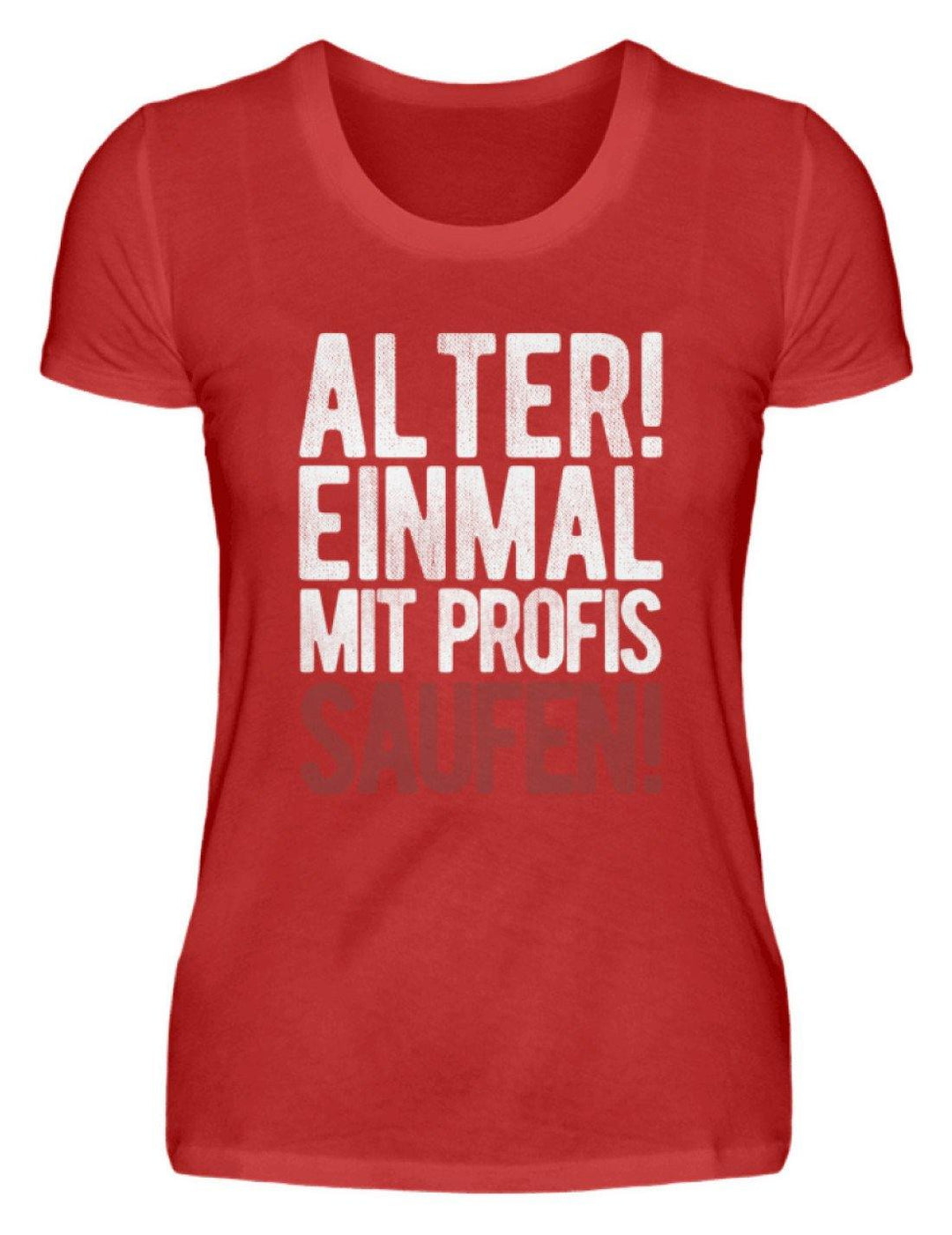 Einmal mit Profis Saufen Words on Shirts  - Damenshirt - Words on Shirts Sag es mit dem Mittelfinger Shirts Hoodies Sweatshirt Taschen Gymsack Spruch Sprüche Statement