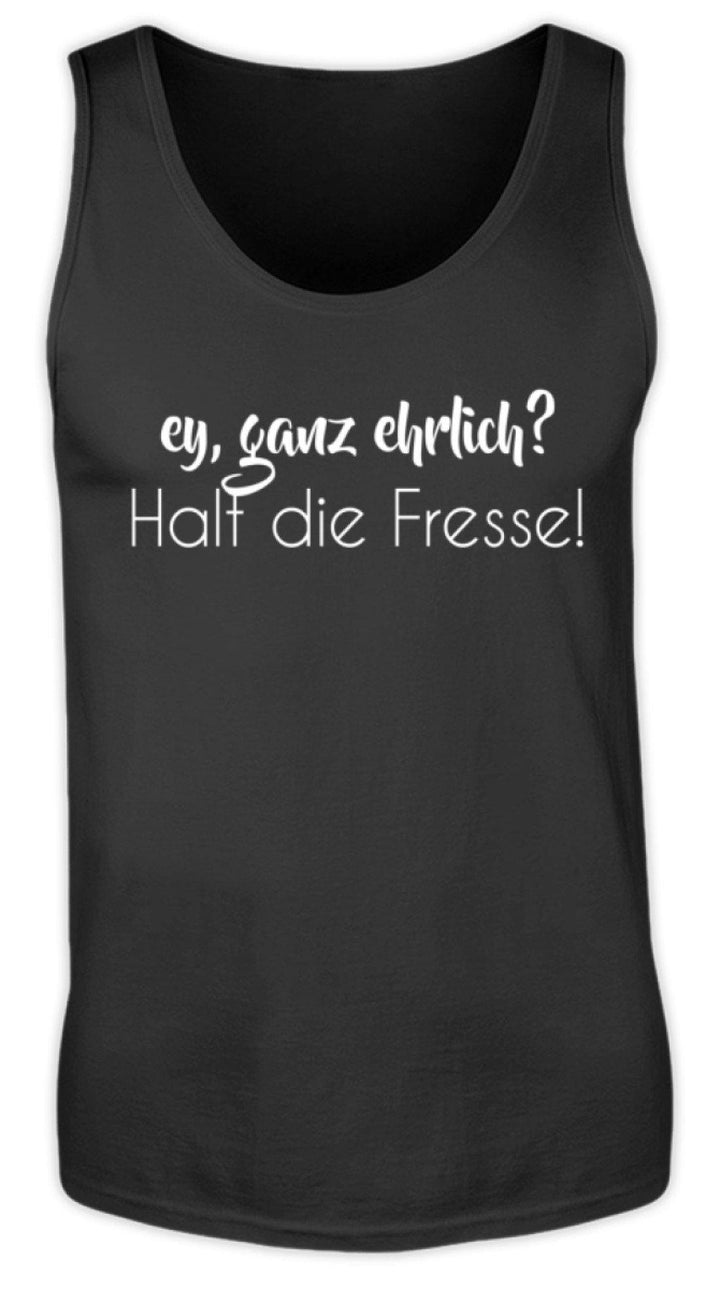 Ey ganz ehrlich? Halt die Fresse!  - Herren Tanktop - Words on Shirts