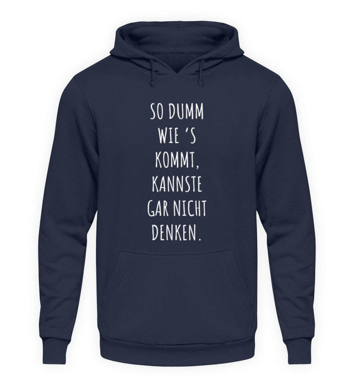 So dumm wie's kommt - Words on Shirts  - Unisex Kapuzenpullover Hoodie - Words on Shirts Sag es mit dem Mittelfinger Shirts Hoodies Sweatshirt Taschen Gymsack Spruch Sprüche Statement