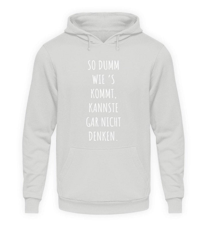 So dumm wie's kommt - Words on Shirts  - Unisex Kapuzenpullover Hoodie - Words on Shirts Sag es mit dem Mittelfinger Shirts Hoodies Sweatshirt Taschen Gymsack Spruch Sprüche Statement