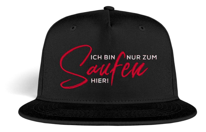 Ich bin nur zum Saufen hier! Snapback  - Kappe - Words on Shirts Sag es mit dem Mittelfinger Shirts Hoodies Sweatshirt Taschen Gymsack Spruch Sprüche Statement
