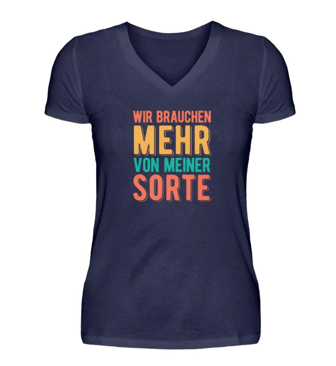 Wir brauchen mehr von meiner Sorte  - V-Neck Damenshirt - Words on Shirts Sag es mit dem Mittelfinger Shirts Hoodies Sweatshirt Taschen Gymsack Spruch Sprüche Statement