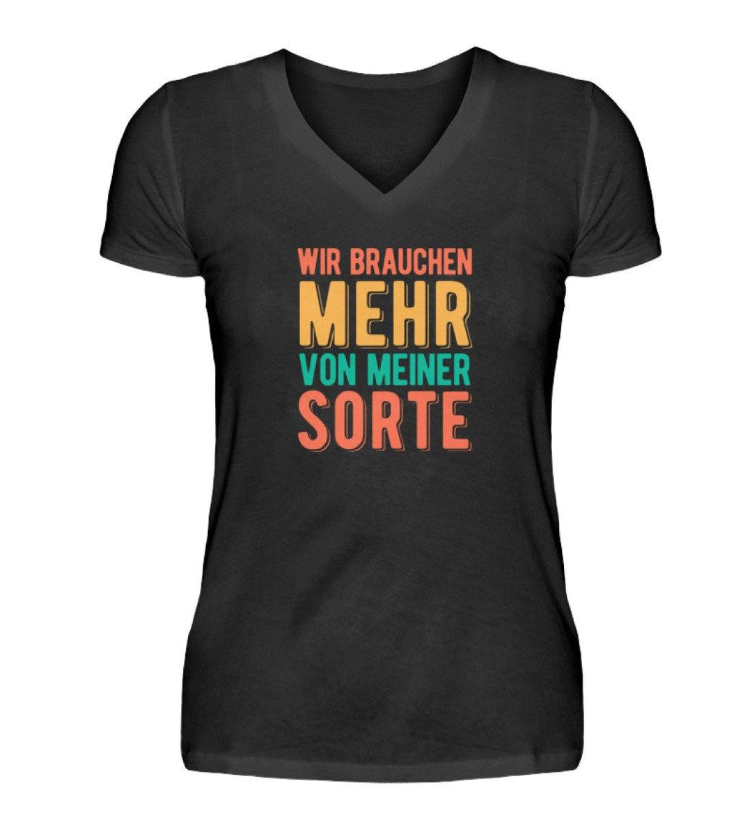 Wir brauchen mehr von meiner Sorte  - V-Neck Damenshirt - Words on Shirts Sag es mit dem Mittelfinger Shirts Hoodies Sweatshirt Taschen Gymsack Spruch Sprüche Statement