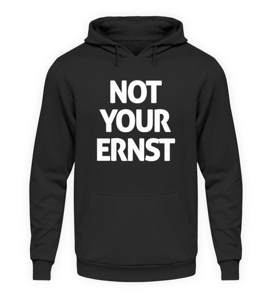 Not Your Ernst - Words on Shirt  - Unisex Kapuzenpullover Hoodie - Words on Shirts Sag es mit dem Mittelfinger Shirts Hoodies Sweatshirt Taschen Gymsack Spruch Sprüche Statement