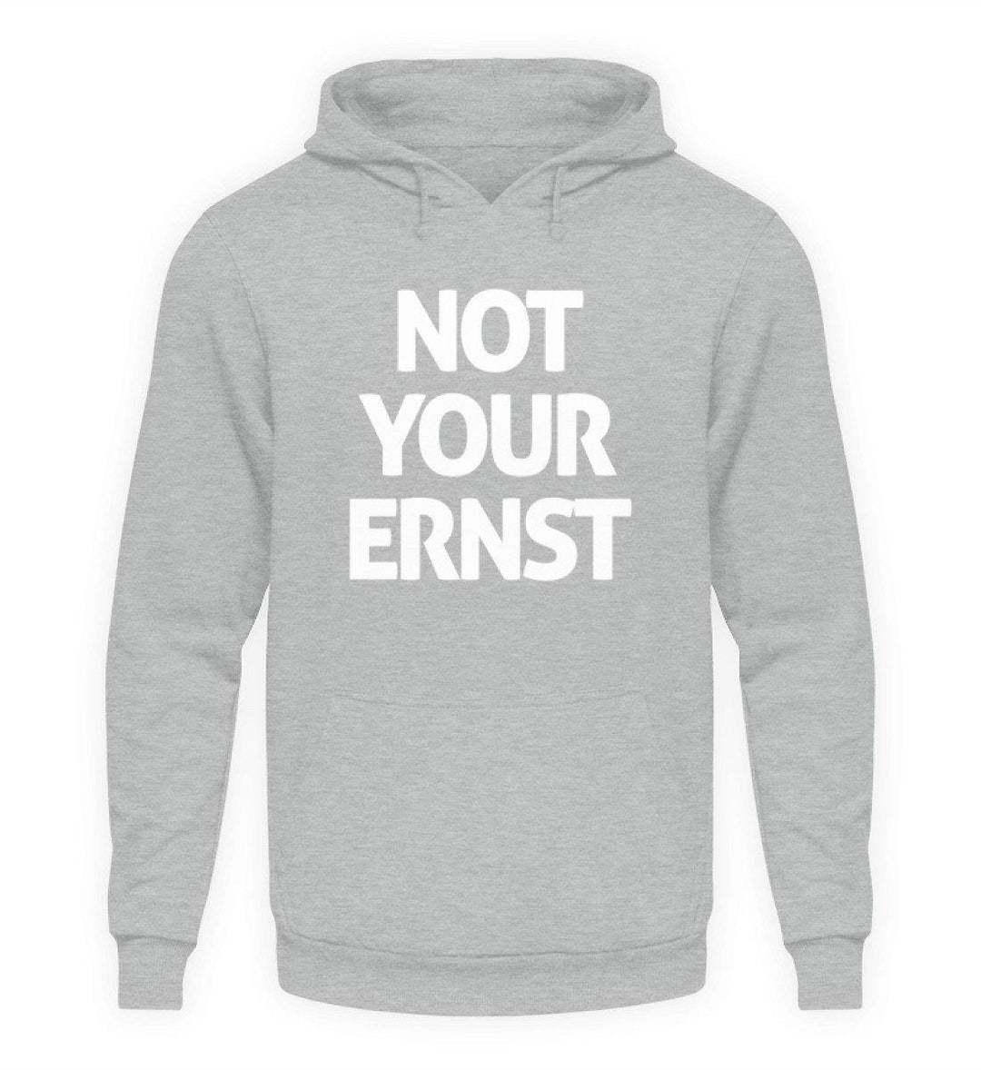 Not Your Ernst - Words on Shirt  - Unisex Kapuzenpullover Hoodie - Words on Shirts Sag es mit dem Mittelfinger Shirts Hoodies Sweatshirt Taschen Gymsack Spruch Sprüche Statement