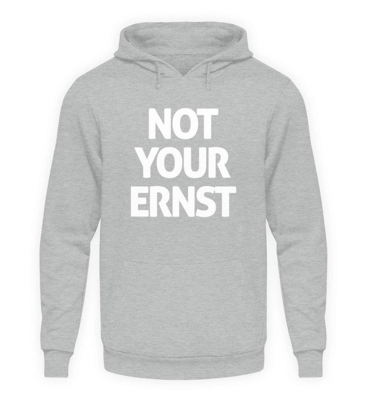 Not Your Ernst - Words on Shirt  - Unisex Kapuzenpullover Hoodie - Words on Shirts Sag es mit dem Mittelfinger Shirts Hoodies Sweatshirt Taschen Gymsack Spruch Sprüche Statement