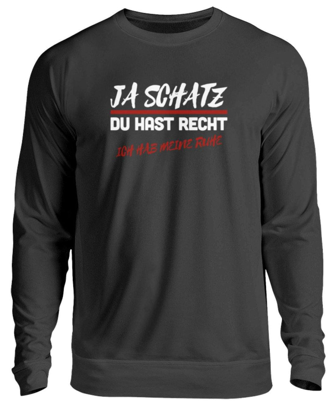 JA SCHATZ DU HAST RECHT - RUHE  - Unisex Pullover - Words on Shirts Sag es mit dem Mittelfinger Shirts Hoodies Sweatshirt Taschen Gymsack Spruch Sprüche Statement