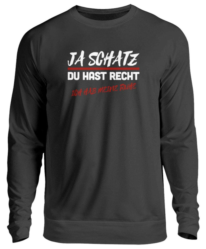 JA SCHATZ DU HAST RECHT - RUHE  - Unisex Pullover - Words on Shirts Sag es mit dem Mittelfinger Shirts Hoodies Sweatshirt Taschen Gymsack Spruch Sprüche Statement