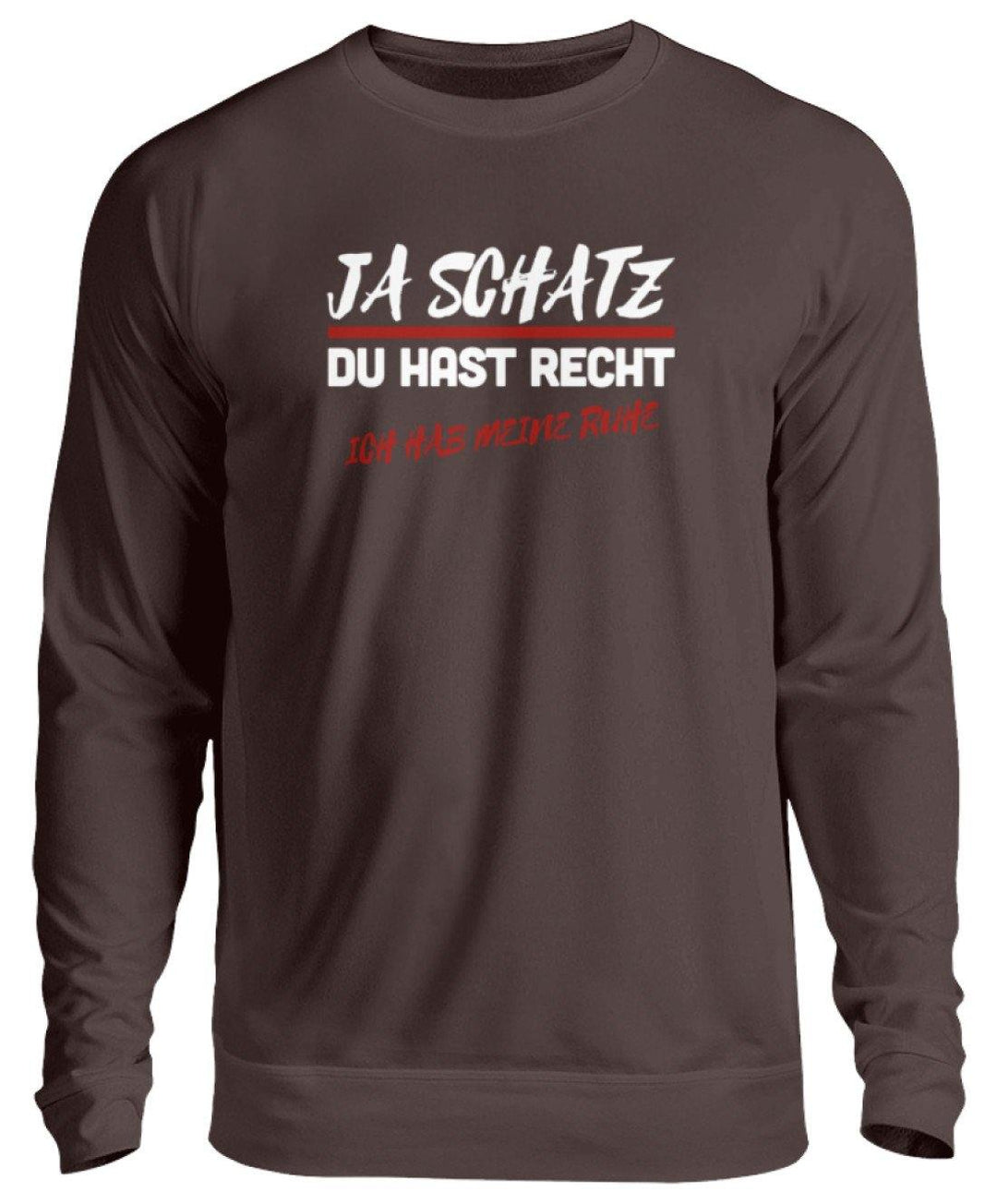 JA SCHATZ DU HAST RECHT - RUHE  - Unisex Pullover - Words on Shirts Sag es mit dem Mittelfinger Shirts Hoodies Sweatshirt Taschen Gymsack Spruch Sprüche Statement