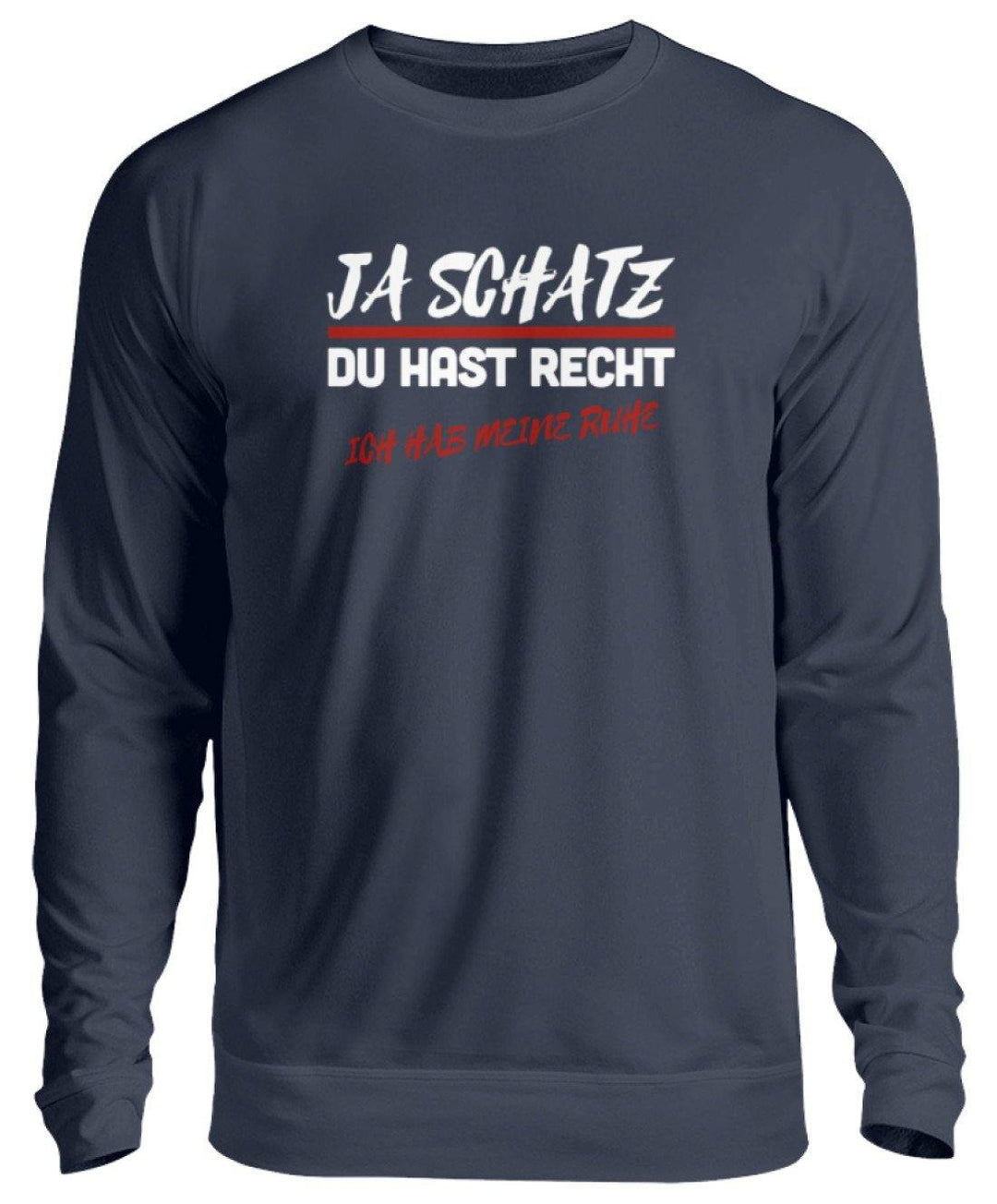 JA SCHATZ DU HAST RECHT - RUHE  - Unisex Pullover - Words on Shirts Sag es mit dem Mittelfinger Shirts Hoodies Sweatshirt Taschen Gymsack Spruch Sprüche Statement