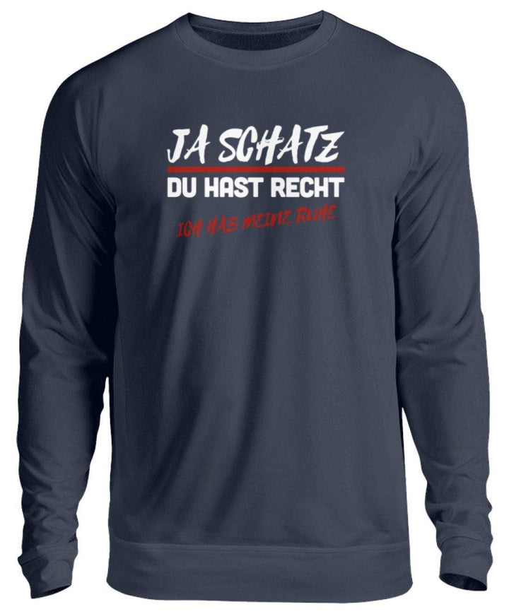 JA SCHATZ DU HAST RECHT - RUHE  - Unisex Pullover - Words on Shirts Sag es mit dem Mittelfinger Shirts Hoodies Sweatshirt Taschen Gymsack Spruch Sprüche Statement