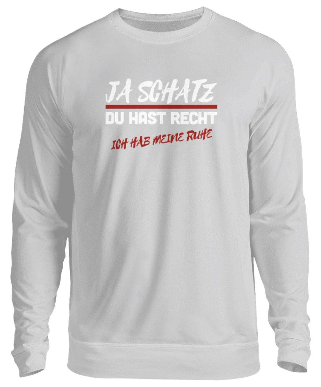 JA SCHATZ DU HAST RECHT - RUHE  - Unisex Pullover - Words on Shirts Sag es mit dem Mittelfinger Shirts Hoodies Sweatshirt Taschen Gymsack Spruch Sprüche Statement