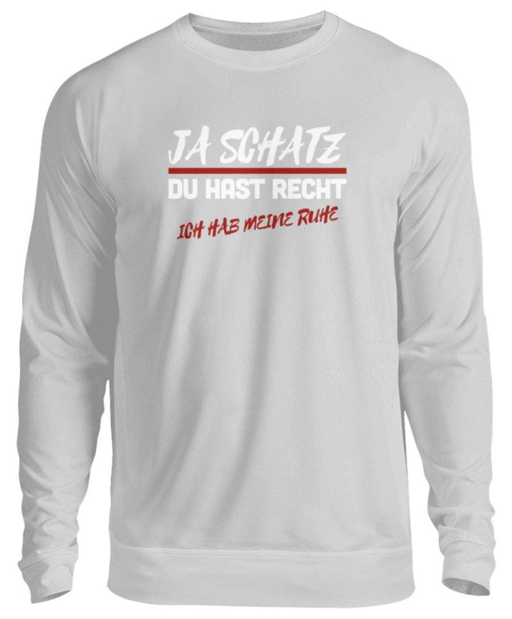 JA SCHATZ DU HAST RECHT - RUHE  - Unisex Pullover - Words on Shirts Sag es mit dem Mittelfinger Shirts Hoodies Sweatshirt Taschen Gymsack Spruch Sprüche Statement