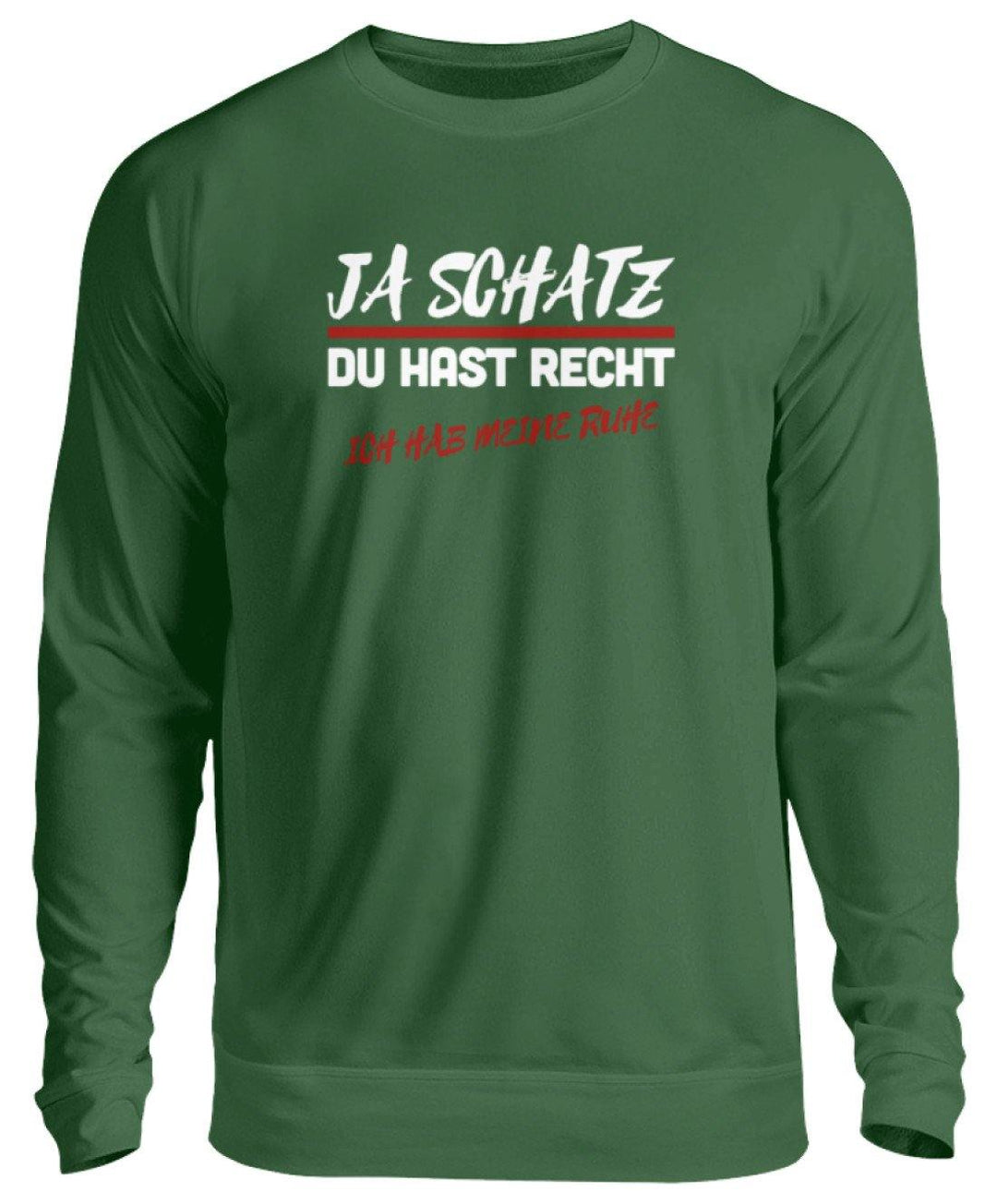 JA SCHATZ DU HAST RECHT - RUHE  - Unisex Pullover - Words on Shirts Sag es mit dem Mittelfinger Shirts Hoodies Sweatshirt Taschen Gymsack Spruch Sprüche Statement