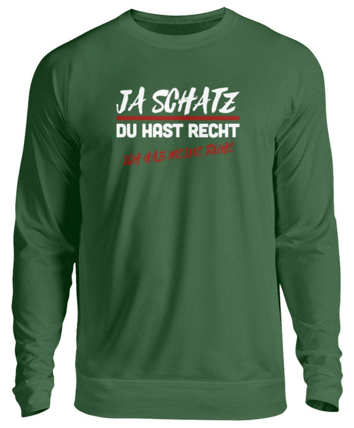 JA SCHATZ DU HAST RECHT - RUHE  - Unisex Pullover - Words on Shirts Sag es mit dem Mittelfinger Shirts Hoodies Sweatshirt Taschen Gymsack Spruch Sprüche Statement
