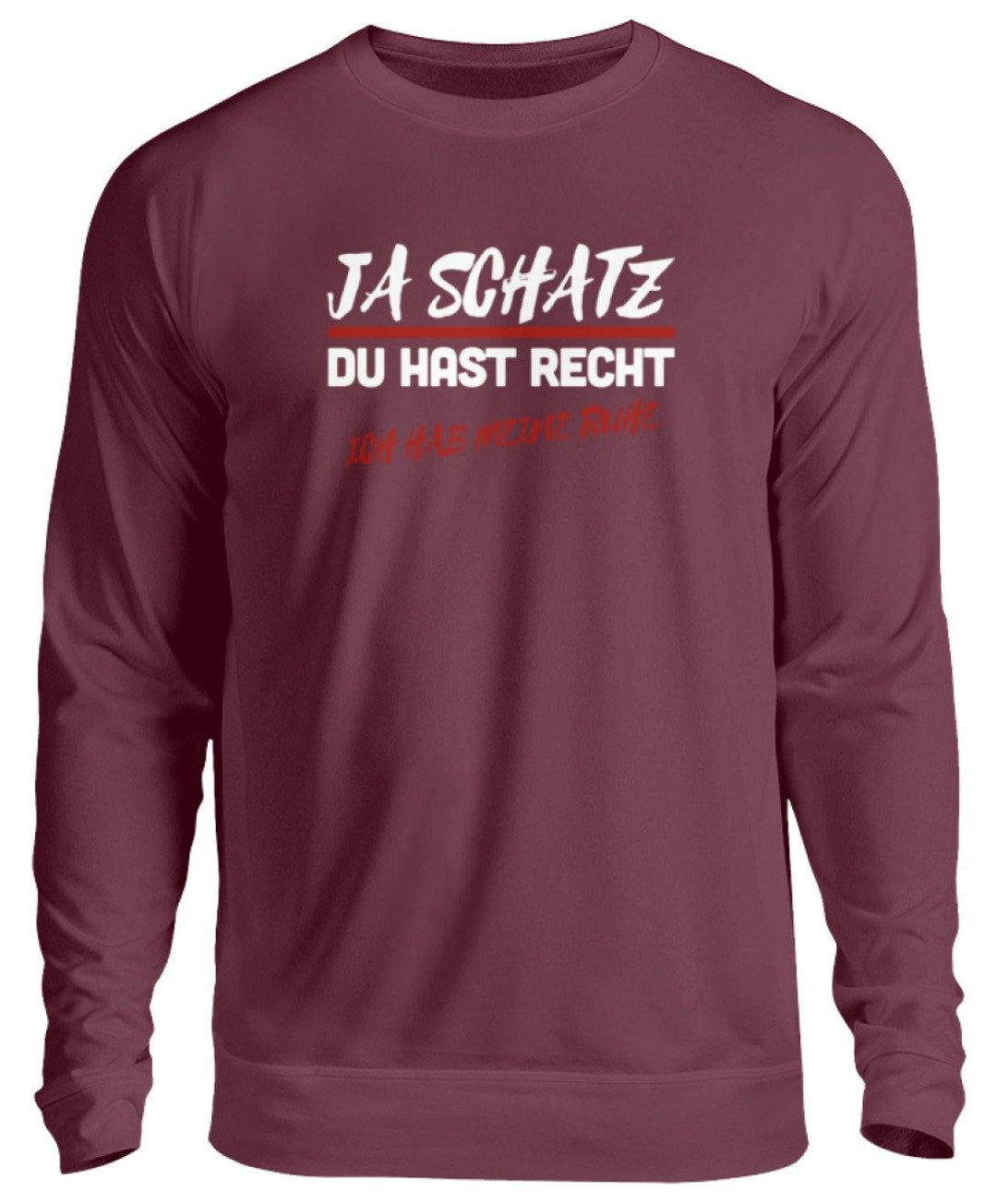 JA SCHATZ DU HAST RECHT - RUHE  - Unisex Pullover - Words on Shirts Sag es mit dem Mittelfinger Shirts Hoodies Sweatshirt Taschen Gymsack Spruch Sprüche Statement