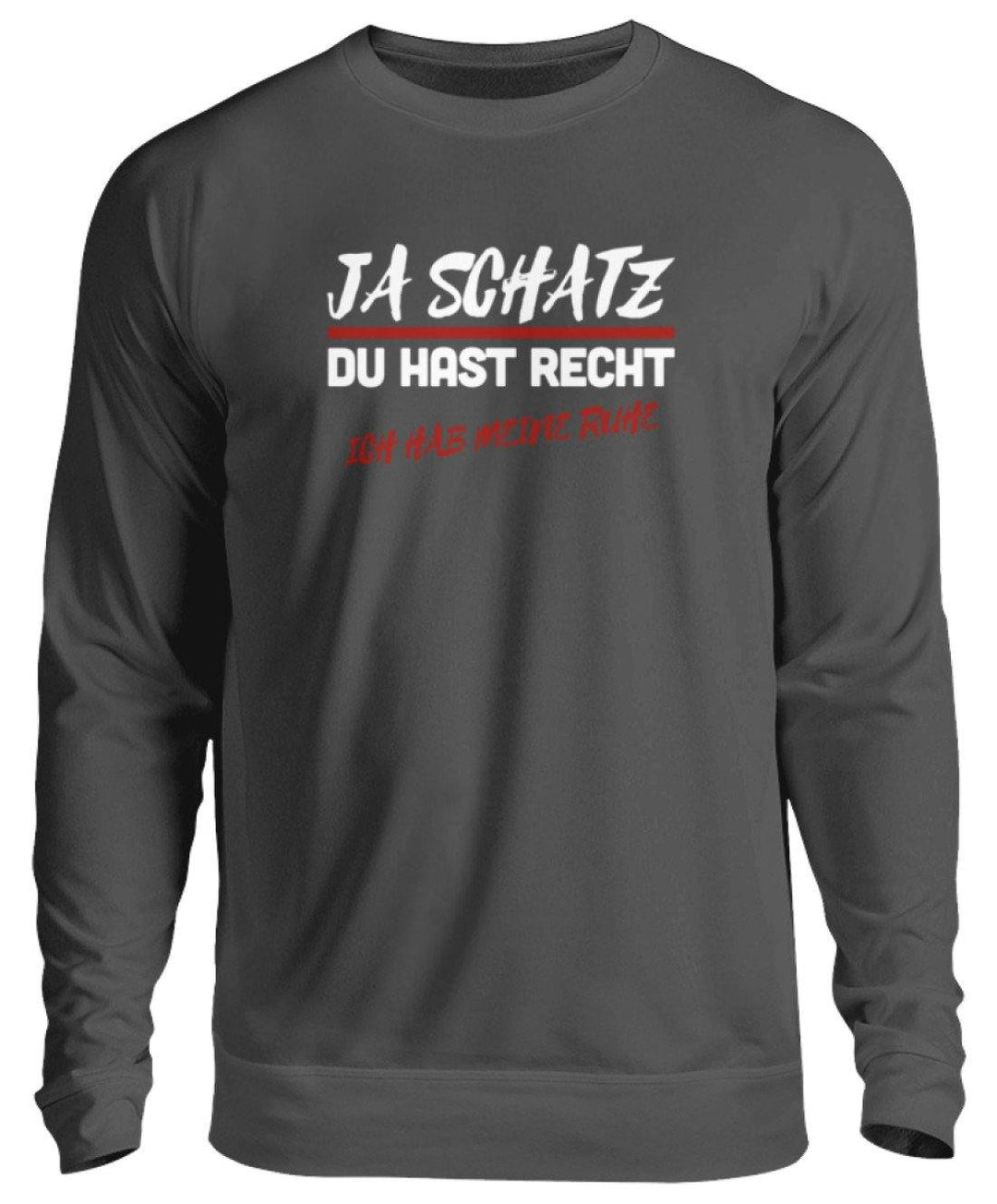JA SCHATZ DU HAST RECHT - RUHE  - Unisex Pullover - Words on Shirts Sag es mit dem Mittelfinger Shirts Hoodies Sweatshirt Taschen Gymsack Spruch Sprüche Statement