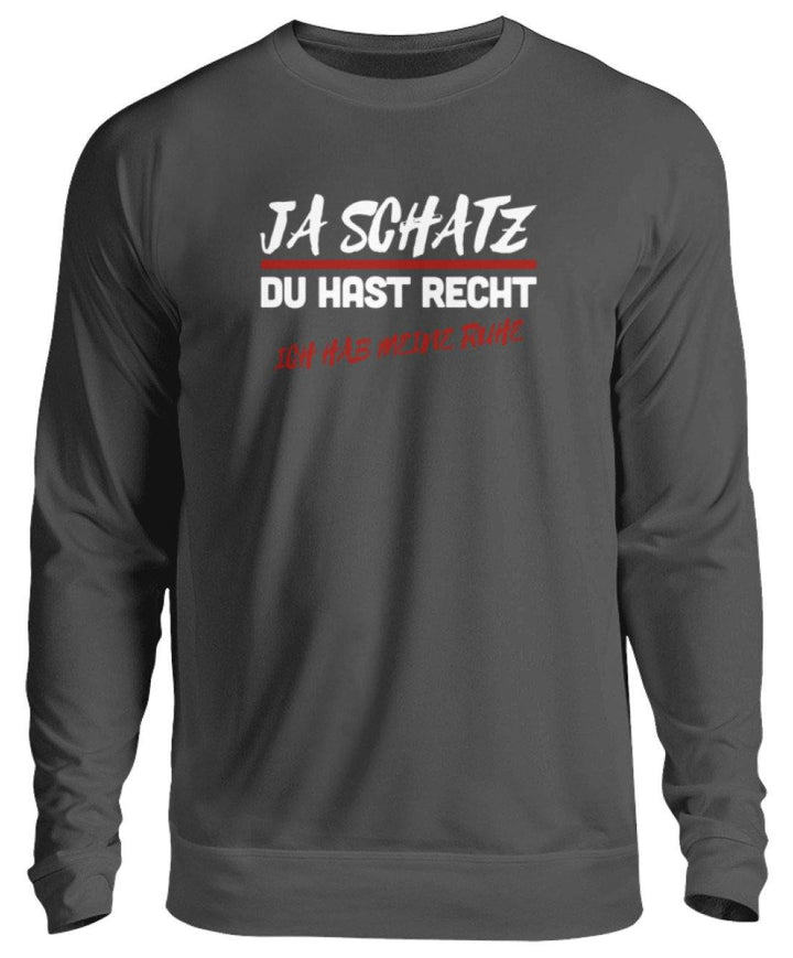 JA SCHATZ DU HAST RECHT - RUHE  - Unisex Pullover - Words on Shirts Sag es mit dem Mittelfinger Shirts Hoodies Sweatshirt Taschen Gymsack Spruch Sprüche Statement