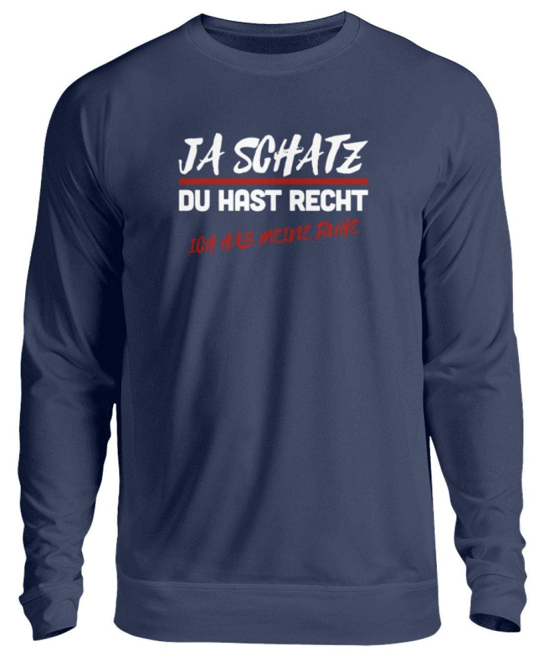 JA SCHATZ DU HAST RECHT - RUHE  - Unisex Pullover - Words on Shirts Sag es mit dem Mittelfinger Shirts Hoodies Sweatshirt Taschen Gymsack Spruch Sprüche Statement