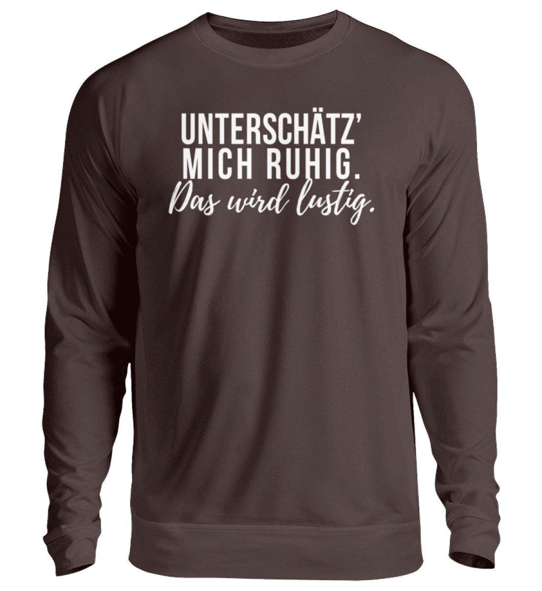 Unterschätz' mich ruhig. Wird lustig.  - Unisex Pullover