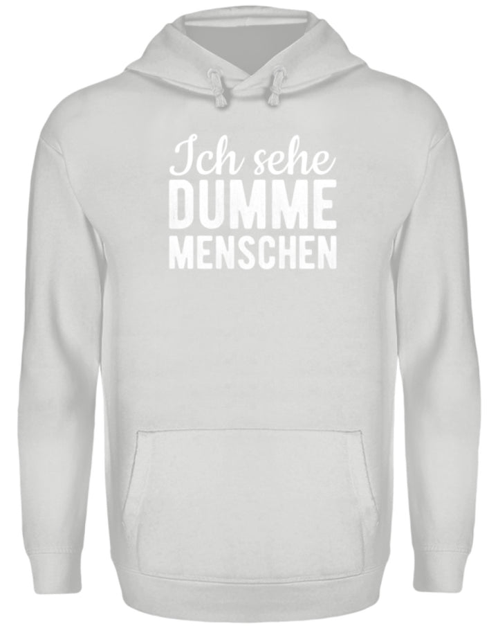 Ich sehe Dumme Menschen  - Unisex Kapuzenpullover Hoodie - Words on Shirts