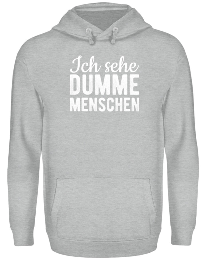 Ich sehe Dumme Menschen  - Unisex Kapuzenpullover Hoodie - Words on Shirts