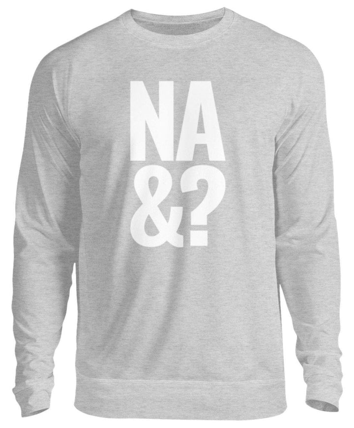 Na & - Words on Shirts  - Unisex Pullover - Words on Shirts Sag es mit dem Mittelfinger Shirts Hoodies Sweatshirt Taschen Gymsack Spruch Sprüche Statement