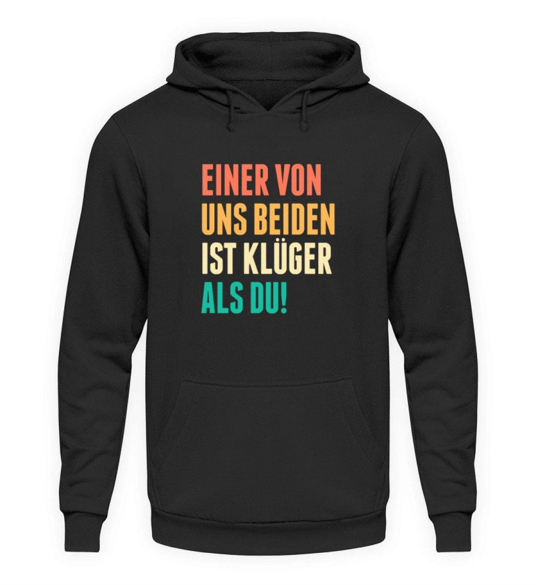 Einer von uns beiden - Words on Shirts  - Unisex Kapuzenpullover Hoodie - Words on Shirts Sag es mit dem Mittelfinger Shirts Hoodies Sweatshirt Taschen Gymsack Spruch Sprüche Statement