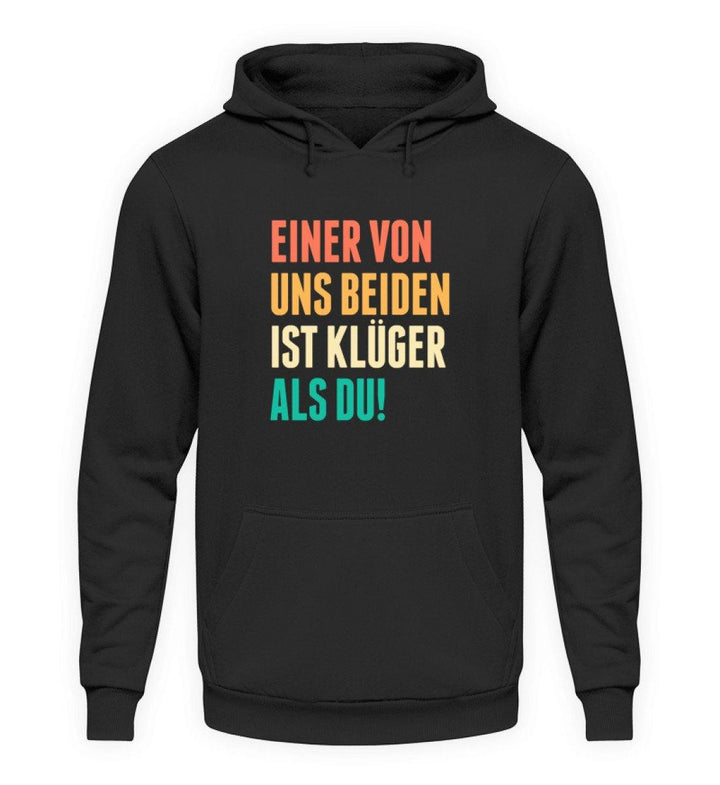 Einer von uns beiden - Words on Shirts  - Unisex Kapuzenpullover Hoodie - Words on Shirts Sag es mit dem Mittelfinger Shirts Hoodies Sweatshirt Taschen Gymsack Spruch Sprüche Statement