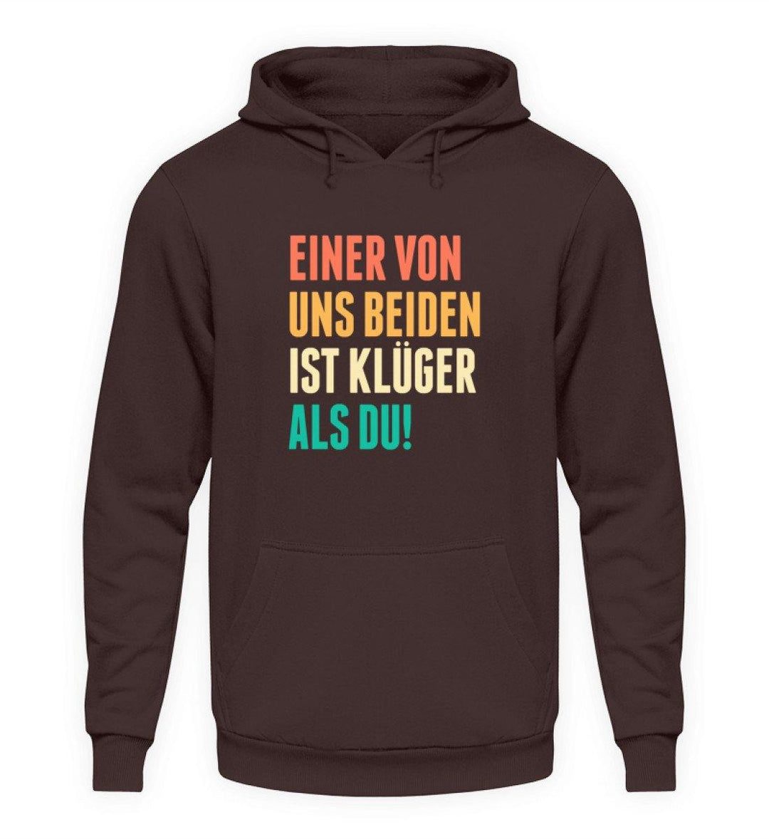 Einer von uns beiden - Words on Shirts  - Unisex Kapuzenpullover Hoodie - Words on Shirts Sag es mit dem Mittelfinger Shirts Hoodies Sweatshirt Taschen Gymsack Spruch Sprüche Statement