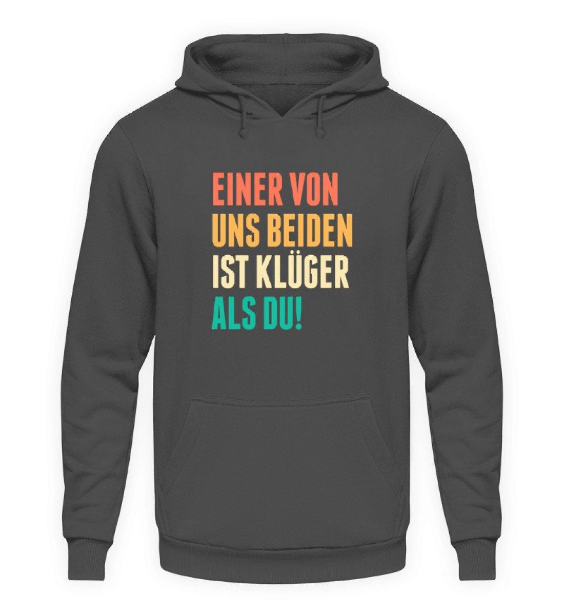 Einer von uns beiden ist klüger als du! - Words on Shirts  - Unisex Kapuzenpullover Hoodie