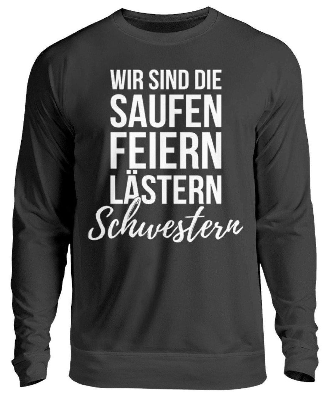 Saufen Feiern Lästern Schwestern  - Unisex Pullover - Words on Shirts Sag es mit dem Mittelfinger Shirts Hoodies Sweatshirt Taschen Gymsack Spruch Sprüche Statement