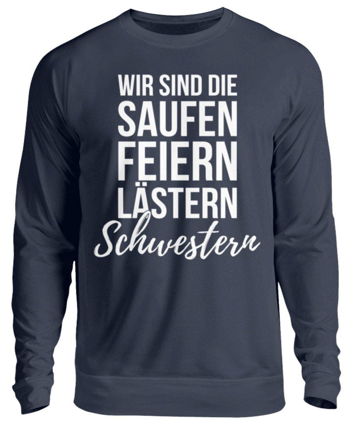 Saufen Feiern Lästern Schwestern  - Unisex Pullover - Words on Shirts Sag es mit dem Mittelfinger Shirts Hoodies Sweatshirt Taschen Gymsack Spruch Sprüche Statement