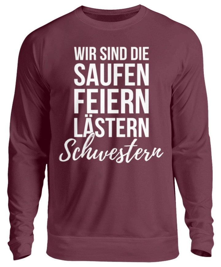 Saufen Feiern Lästern Schwestern  - Unisex Pullover - Words on Shirts Sag es mit dem Mittelfinger Shirts Hoodies Sweatshirt Taschen Gymsack Spruch Sprüche Statement