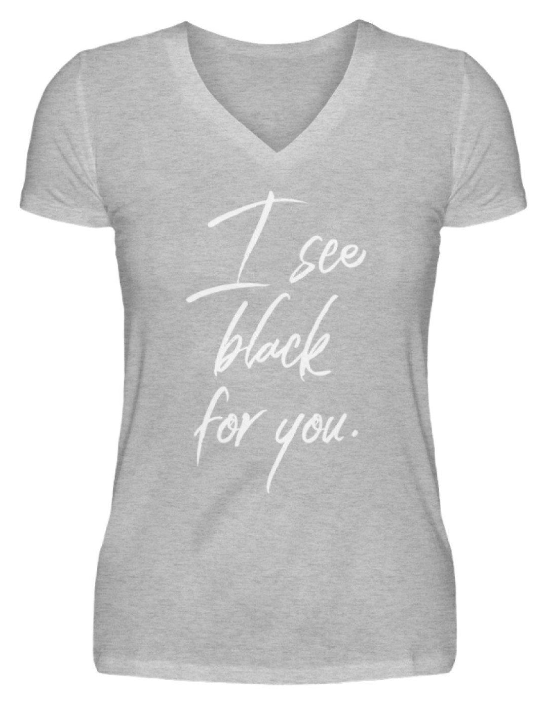 I See Black For You - Words on Shirt  - V-Neck Damenshirt - Words on Shirts Sag es mit dem Mittelfinger Shirts Hoodies Sweatshirt Taschen Gymsack Spruch Sprüche Statement