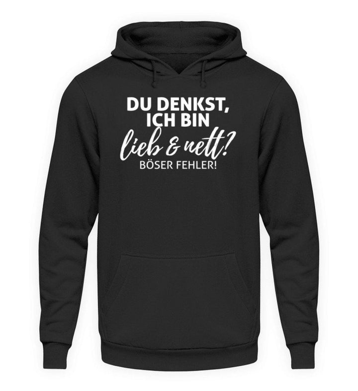 SALE - Du denkst, ich bin lieb & nett? Böser Fehler. - Unisex Hoodie