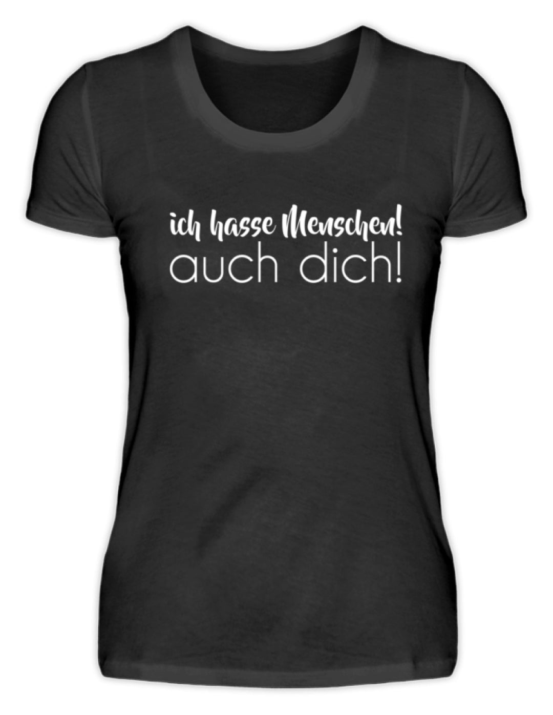 Ich hasse Menschen! Auch dich!  - Damenshirt - Words on Shirts