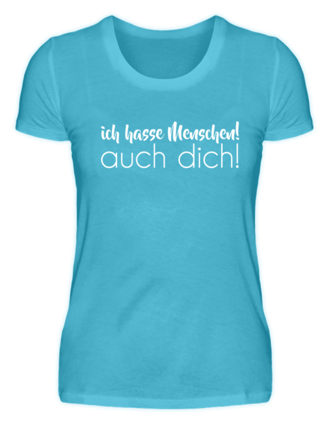 Ich hasse Menschen! Auch dich!  - Damenshirt - Words on Shirts