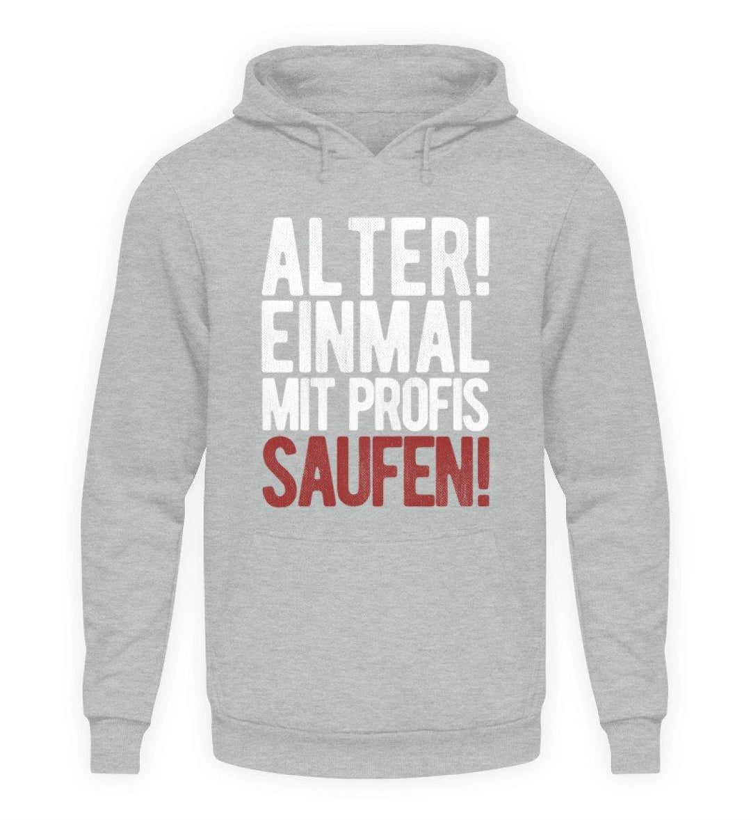 Einmal mit Profis Saufen Words on Shirts  - Unisex Kapuzenpullover Hoodie - Words on Shirts Sag es mit dem Mittelfinger Shirts Hoodies Sweatshirt Taschen Gymsack Spruch Sprüche Statement