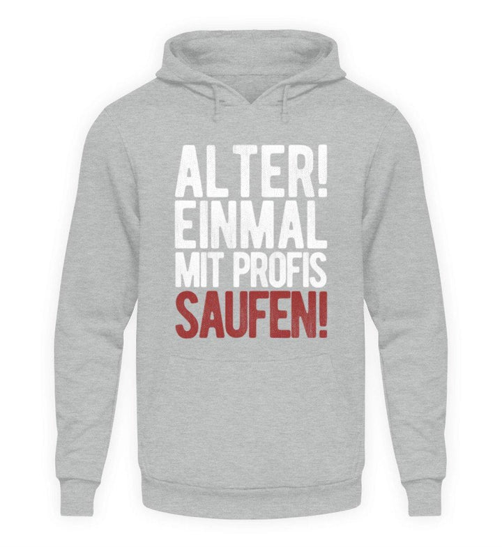 Einmal mit Profis Saufen Words on Shirts  - Unisex Kapuzenpullover Hoodie - Words on Shirts Sag es mit dem Mittelfinger Shirts Hoodies Sweatshirt Taschen Gymsack Spruch Sprüche Statement