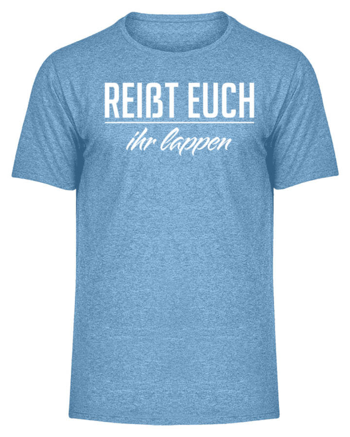 Reißt Euch Ihr Lappen  - Herren Melange Shirt - Words on Shirts