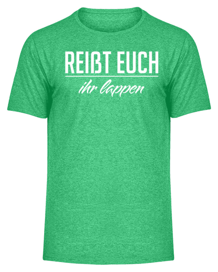 Reißt Euch Ihr Lappen  - Herren Melange Shirt - Words on Shirts