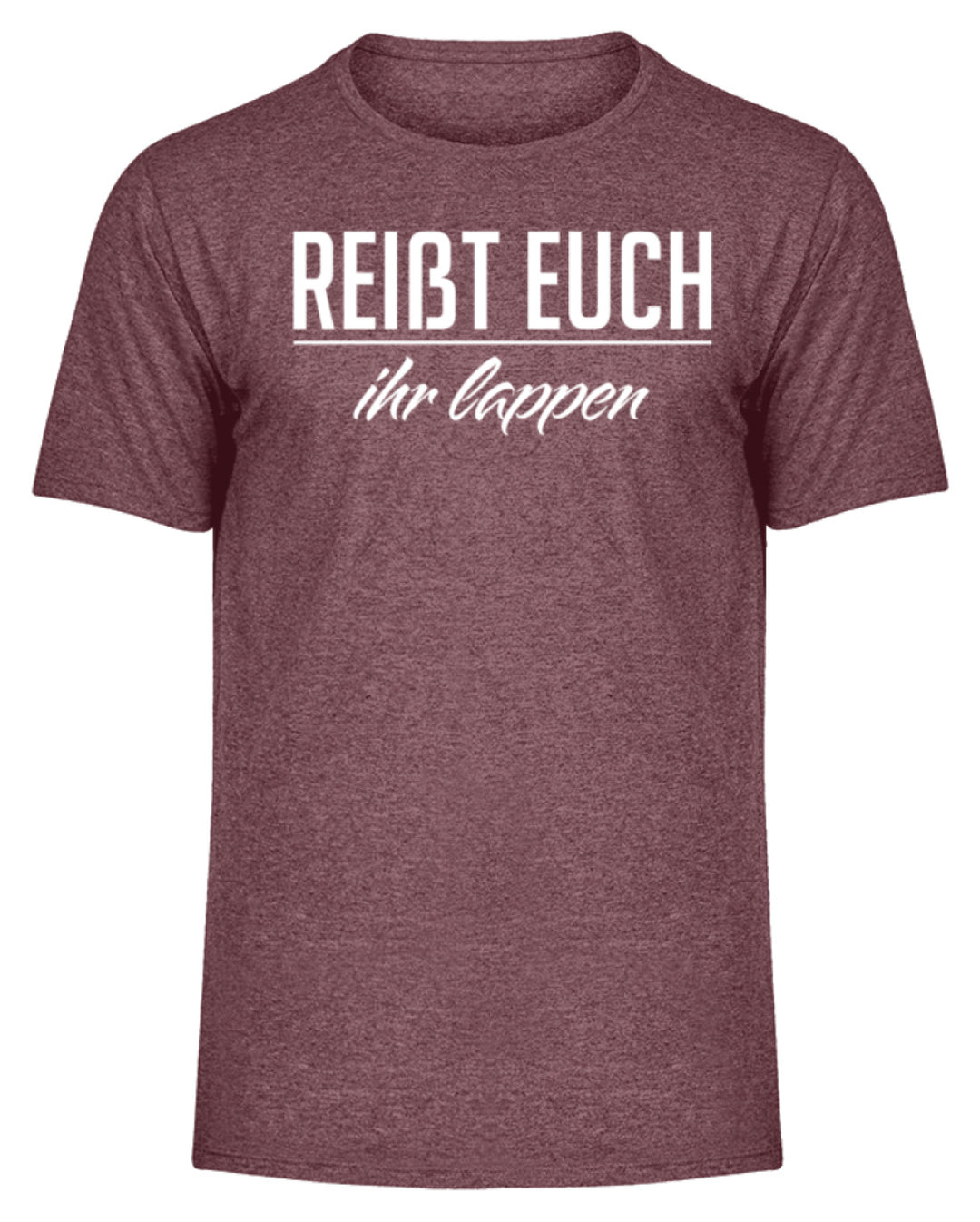 Reißt Euch Ihr Lappen  - Herren Melange Shirt - Words on Shirts